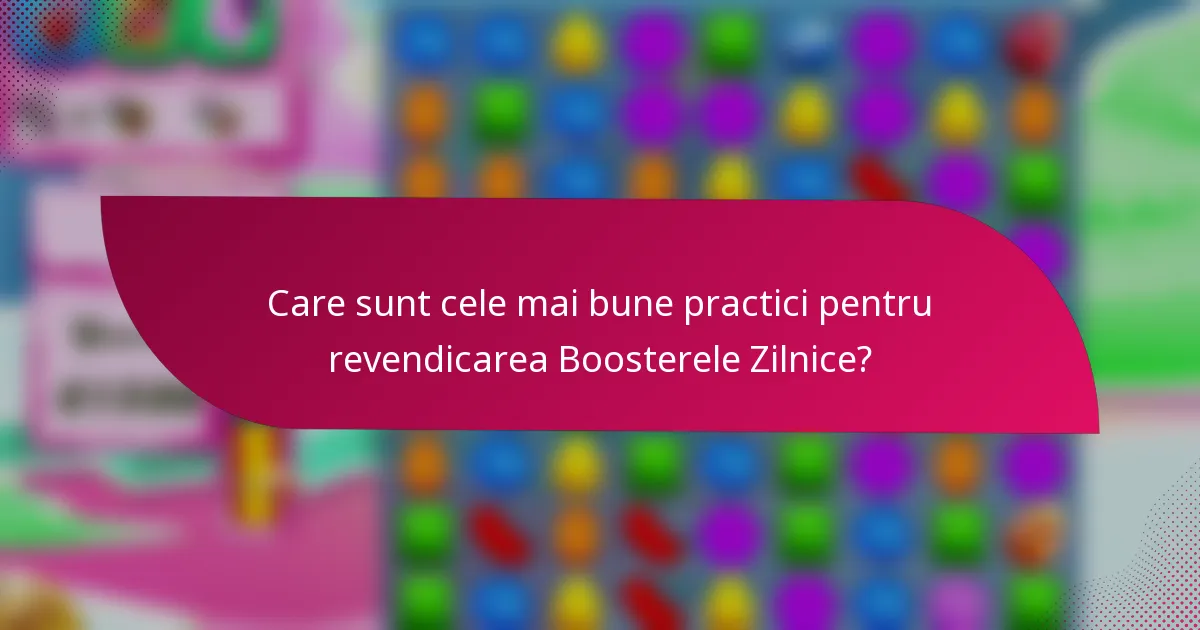 Care sunt cele mai bune practici pentru revendicarea Boosterele Zilnice?