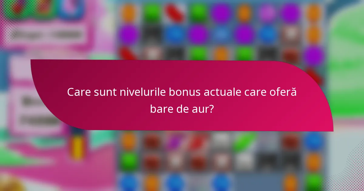 Care sunt nivelurile bonus actuale care oferă bare de aur?