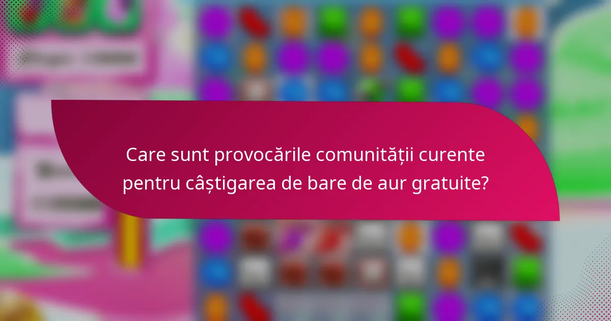 Care sunt provocările comunității curente pentru câștigarea de bare de aur gratuite?