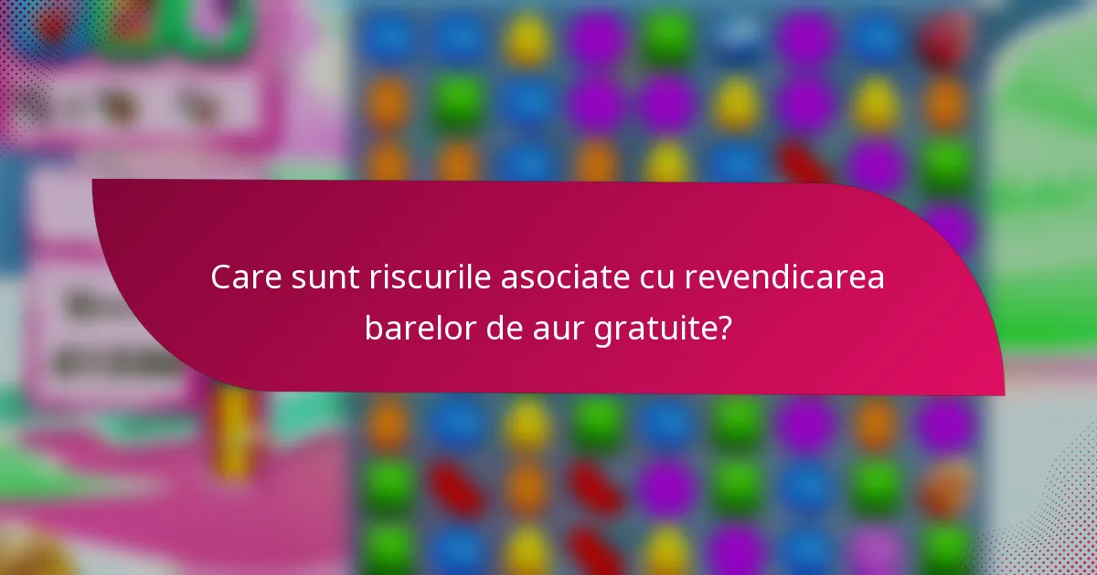 Care sunt riscurile asociate cu revendicarea barelor de aur gratuite?