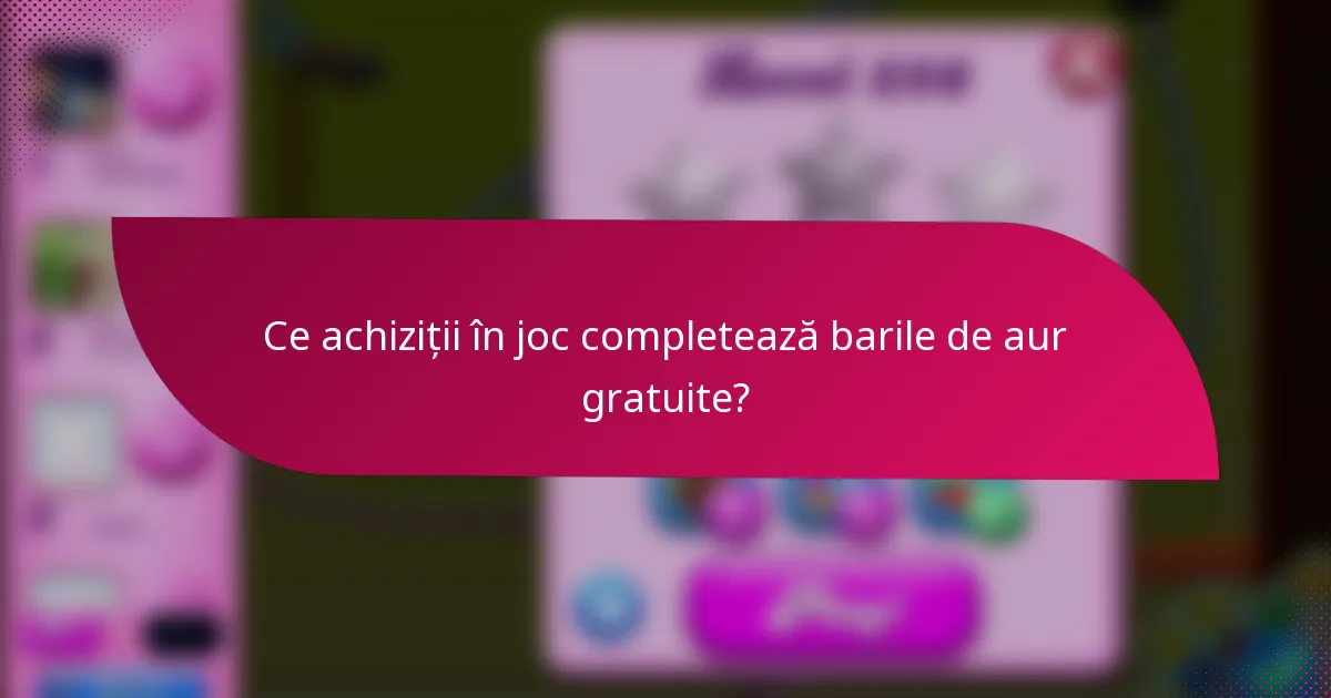 Ce achiziții în joc completează barile de aur gratuite?
