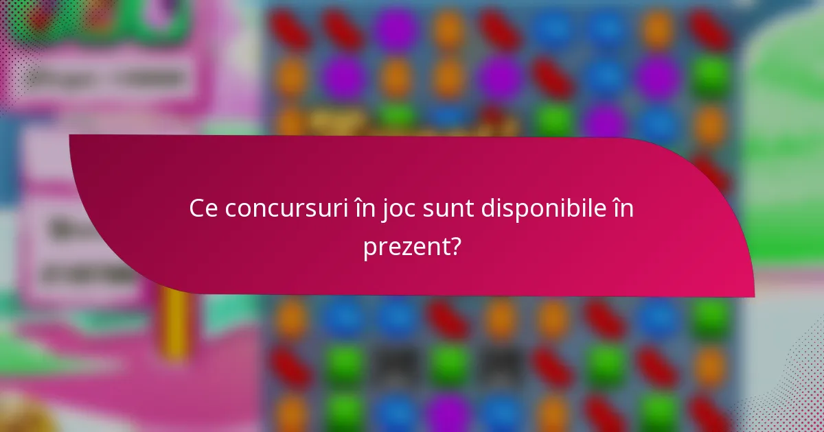 Ce concursuri în joc sunt disponibile în prezent?