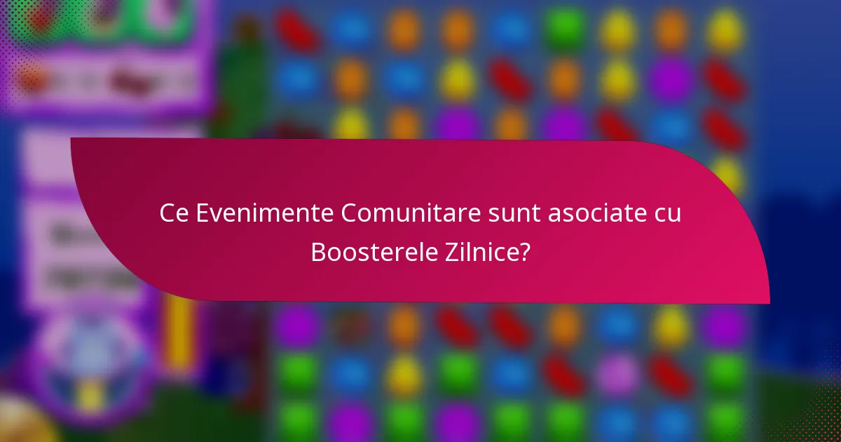 Ce Evenimente Comunitare sunt asociate cu Boosterele Zilnice?