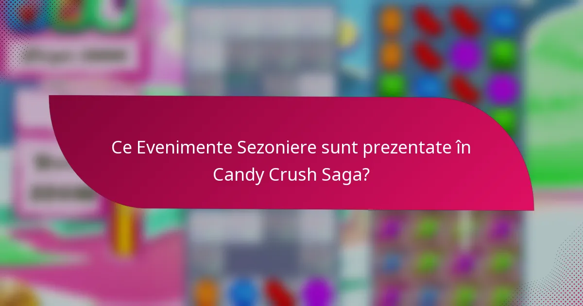 Ce Evenimente Sezoniere sunt prezentate în Candy Crush Saga?