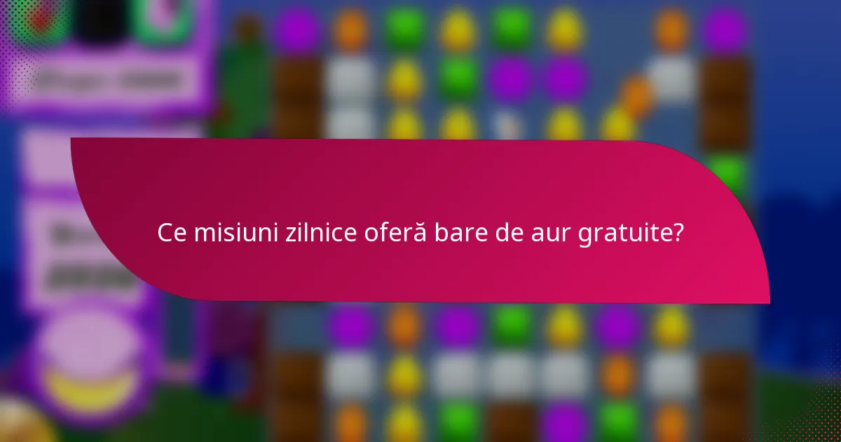 Ce misiuni zilnice oferă bare de aur gratuite?