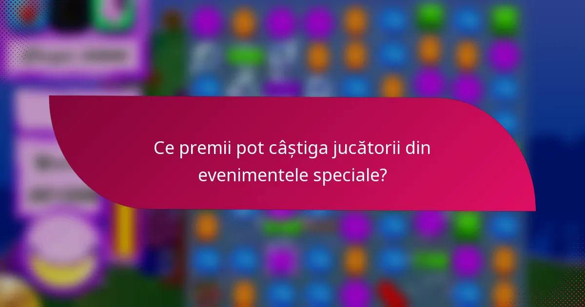Ce premii pot câștiga jucătorii din evenimentele speciale?