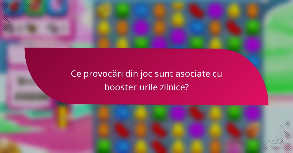 Ce provocări din joc sunt asociate cu booster-urile zilnice?