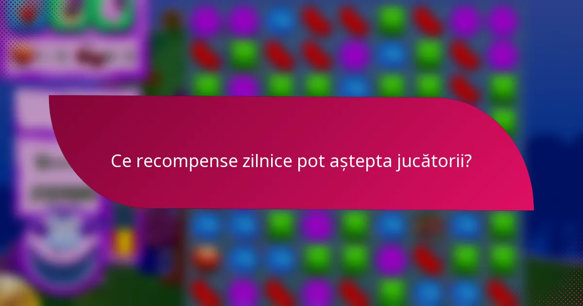 Ce recompense zilnice pot aștepta jucătorii?