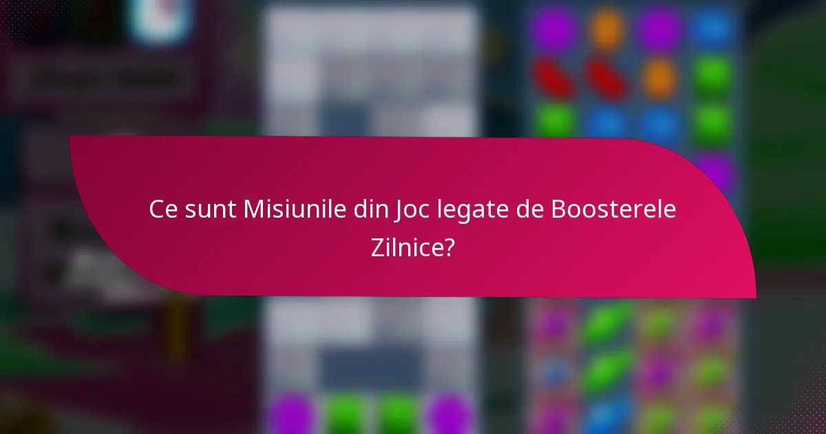 Ce sunt Misiunile din Joc legate de Boosterele Zilnice?