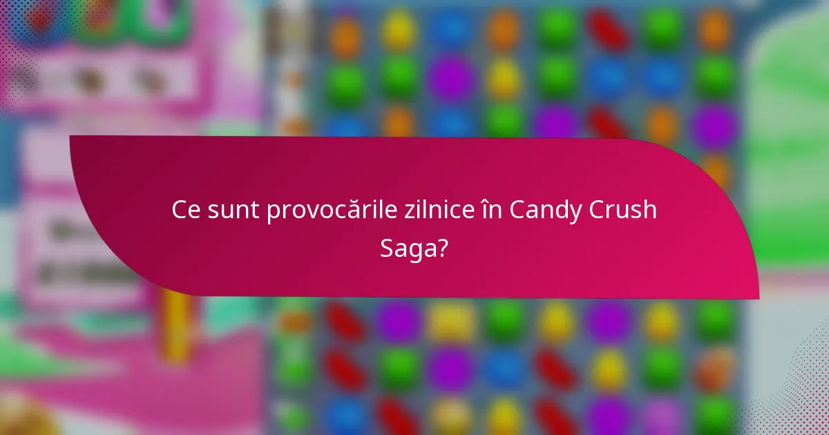 Ce sunt provocările zilnice în Candy Crush Saga?