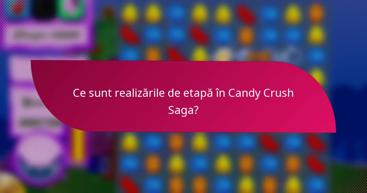 Ce sunt realizările de etapă în Candy Crush Saga?