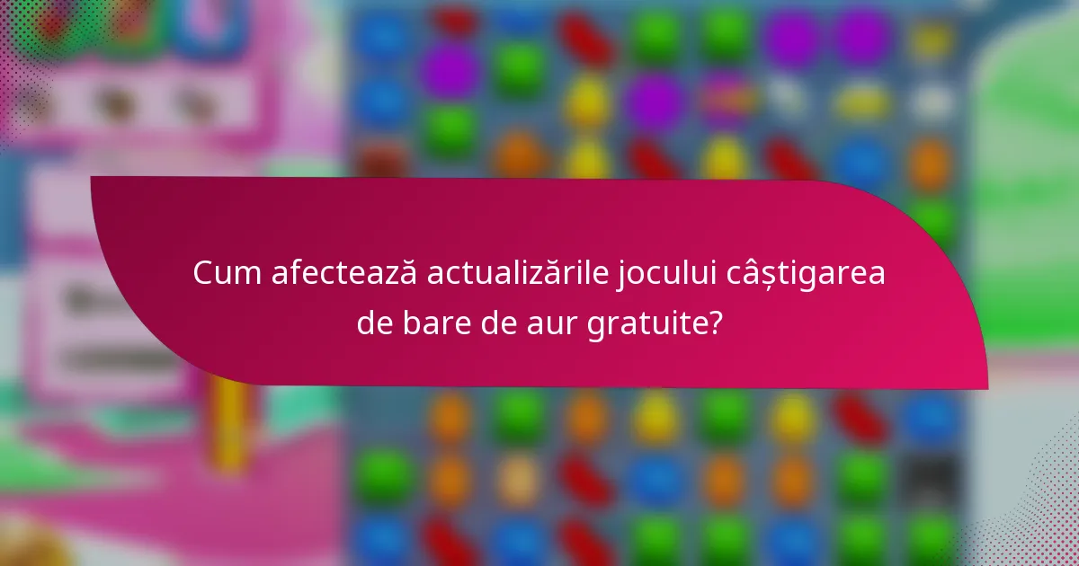 Cum afectează actualizările jocului câștigarea de bare de aur gratuite?