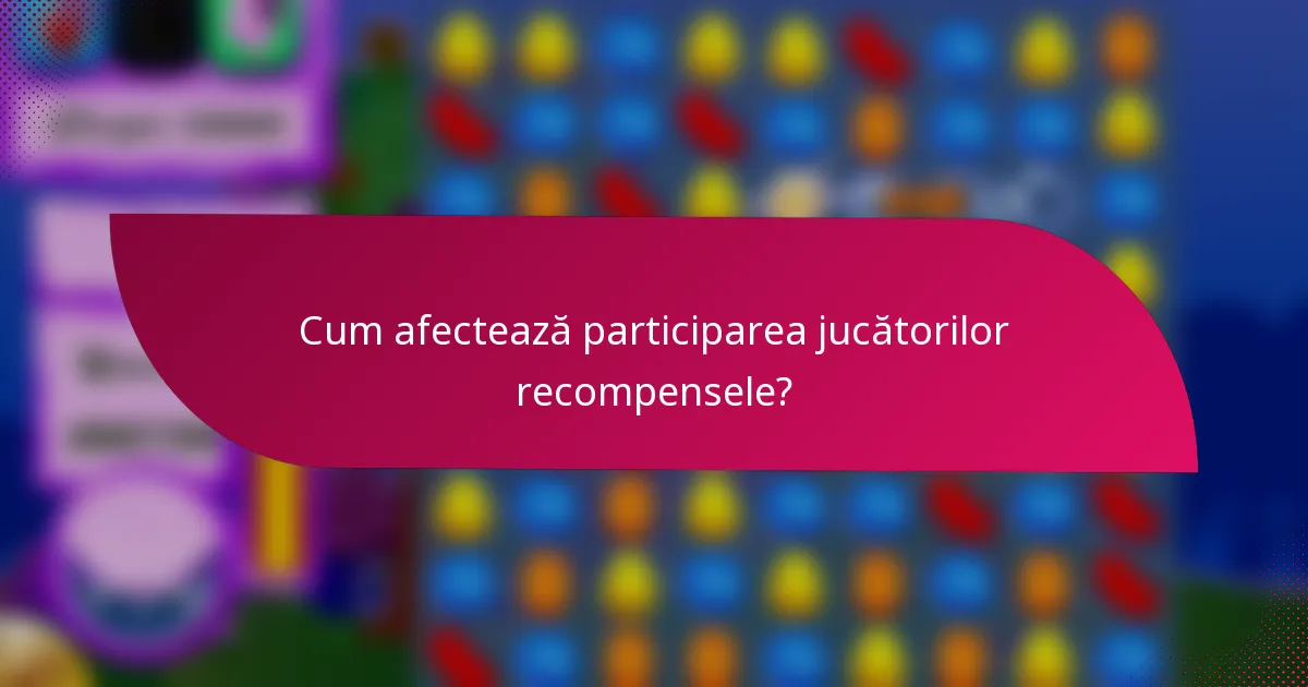 Cum afectează participarea jucătorilor recompensele?