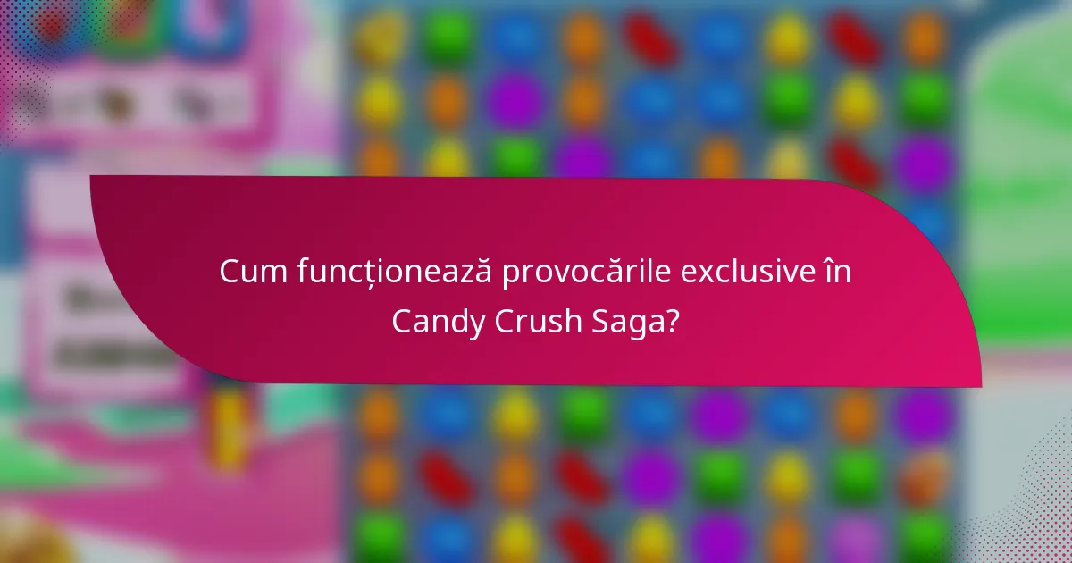 Cum funcționează provocările exclusive în Candy Crush Saga?