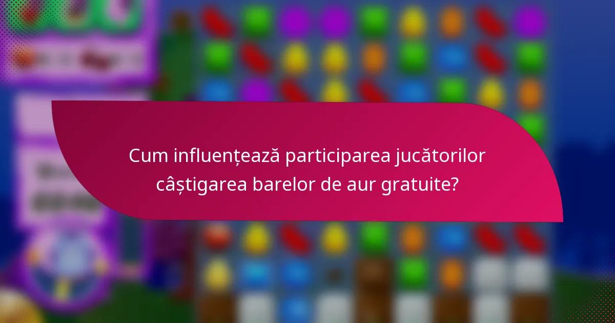 Cum influențează participarea jucătorilor câștigarea barelor de aur gratuite?