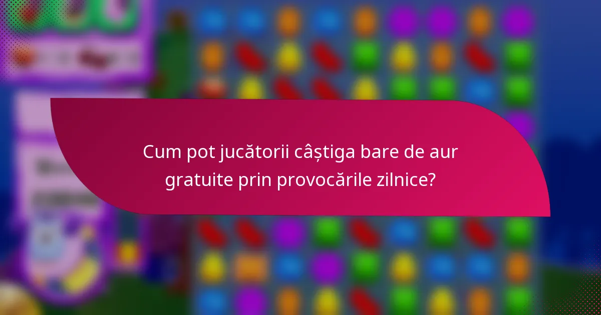 Cum pot jucătorii câștiga bare de aur gratuite prin provocările zilnice?