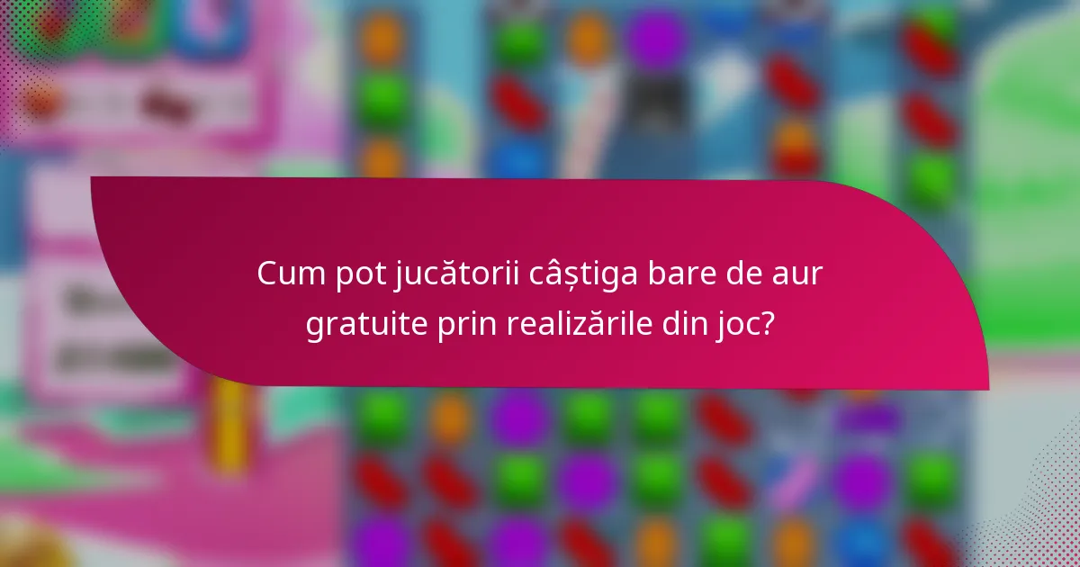 Cum pot jucătorii câștiga bare de aur gratuite prin realizările din joc?