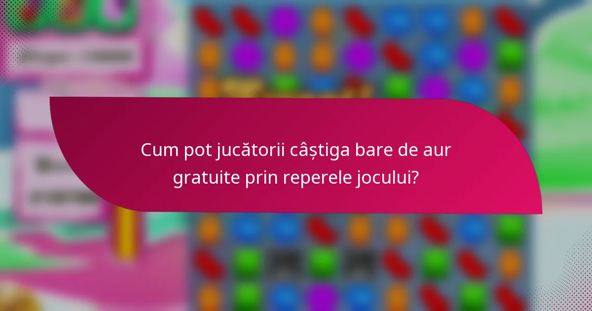 Cum pot jucătorii câștiga bare de aur gratuite prin reperele jocului?