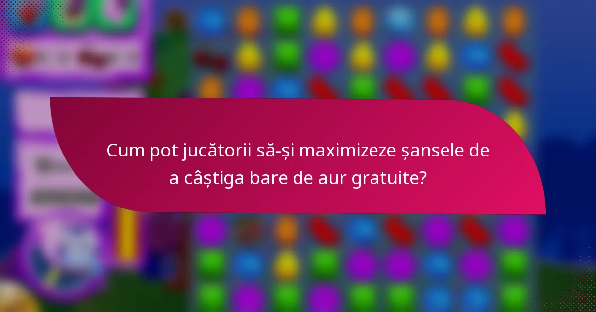 Cum pot jucătorii să-și maximizeze șansele de a câștiga bare de aur gratuite?