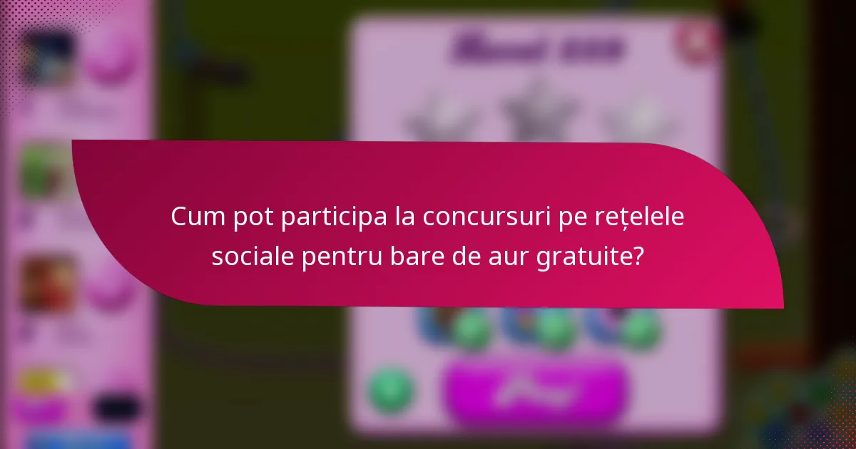 Cum pot participa la concursuri pe rețelele sociale pentru bare de aur gratuite?