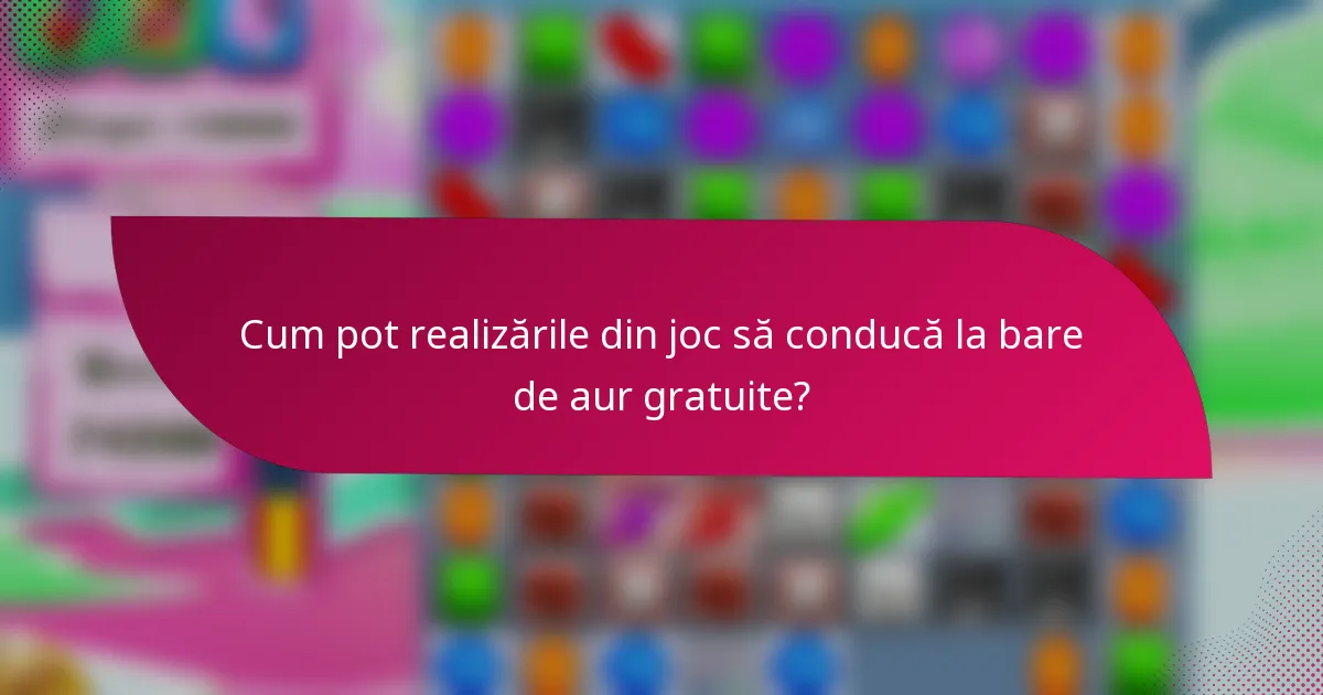 Cum pot realizările din joc să conducă la bare de aur gratuite?