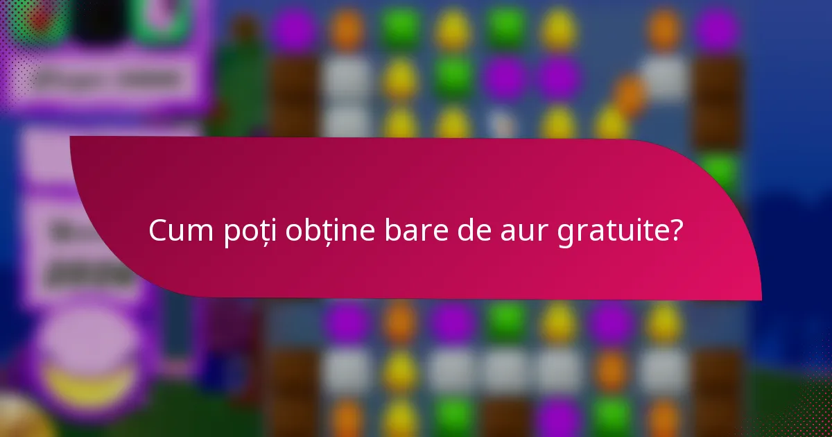 Cum poți obține bare de aur gratuite?