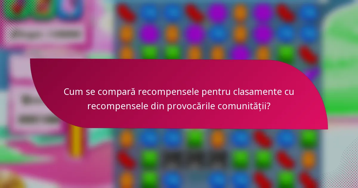 Cum se compară recompensele pentru clasamente cu recompensele din provocările comunității?