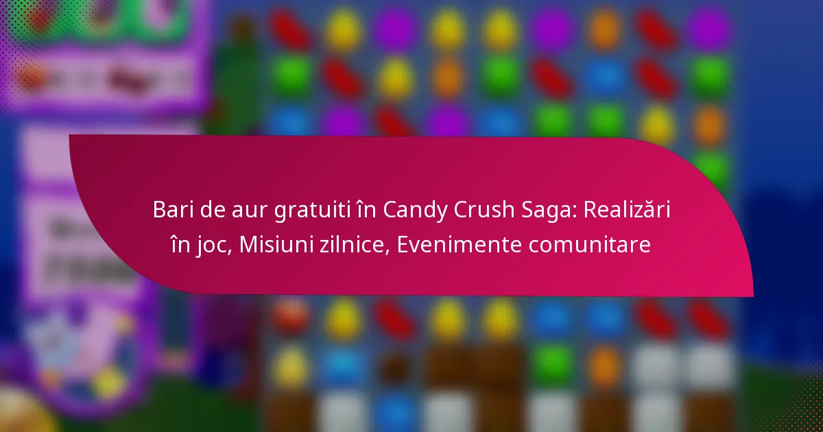Bari de aur gratuiti în Candy Crush Saga: Realizări în joc, Misiuni zilnice, Evenimente comunitare